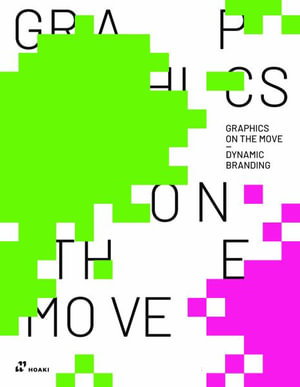 Cover art for Graphics on the Move - Dynamic Branding: The Thinking and Application of Motion Graphics