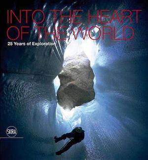 Cover art for Into the Heart of the World 25 Years of exploration