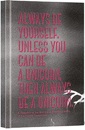 Cover art for Always be Yourself Unless You Can be a Unicorn Then Always be a Unicorn A Snapshot of the Weird and Wonderful World o