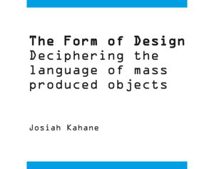 Cover art for Form of Design Deciphering the Language of Mass Produced Objects