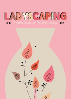 Cover art for Ladyscaping: A Girl's Guide to Personal Topiary