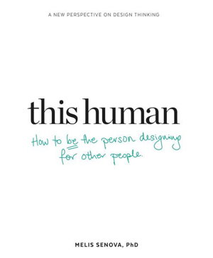 Cover art for This Human How to Be the Person Designing for Other People Finding the Human in Human-Centred Design
