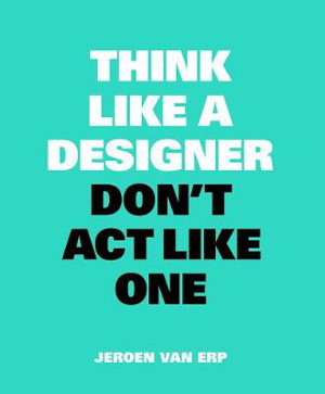 Cover art for Think Like A Designer, Don't Act Like One