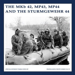 Cover art for The MKb 42 MP43 MP44 and the Sturmgewehr 44 The Propaganda Photo Series 4