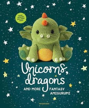 Cover art for Unicorns, Dragons and More Fantasy Amigurumi