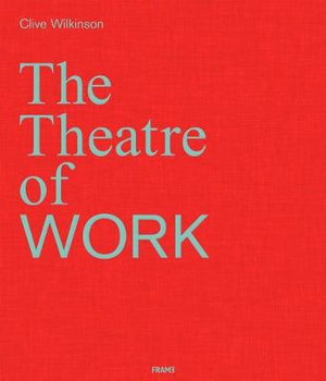 Cover art for Clive Wilkinson: The Theatre of Work
