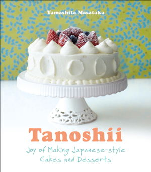 Cover art for Tanoshii: The Joy of Japanese Style Cakes & Desserts