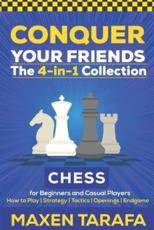 Cover art for Chess for Beginners Conquer your Friends The 4-in-1 Collection How to Play Chess Strategy Tactics and Endgame