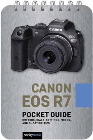Cover art for Canon EOS R7 Pocket Guide Buttons Dials Settings Modes and Shooting Tips