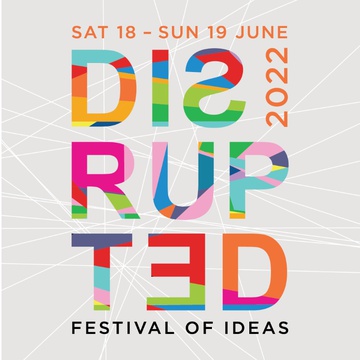 Event image for Disrupted Festival of Ideas Sat 18 – Sun 19 June 2022